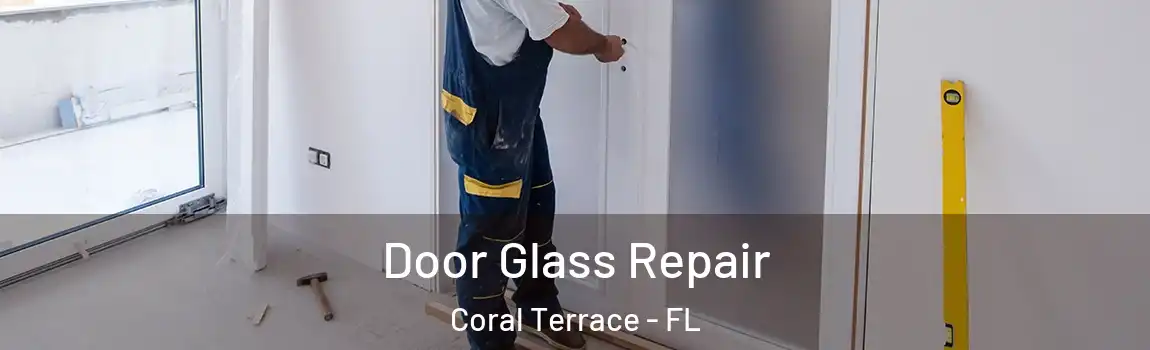  Door Glass Repair Coral Terrace - FL