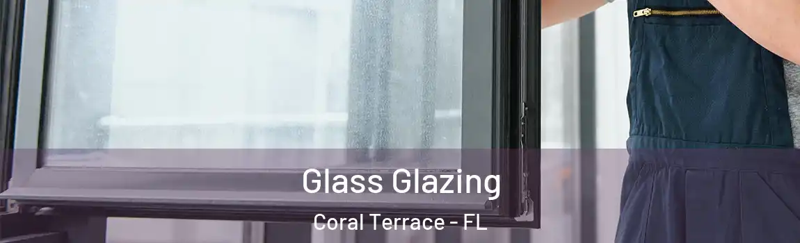  Glass Glazing Coral Terrace - FL