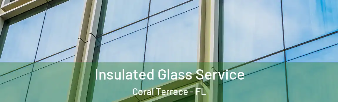 Insulated Glass Service Coral Terrace - FL