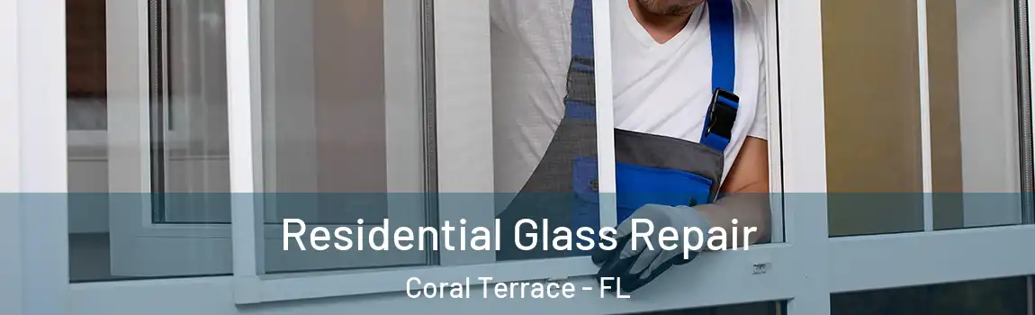  Residential Glass Repair Coral Terrace - FL